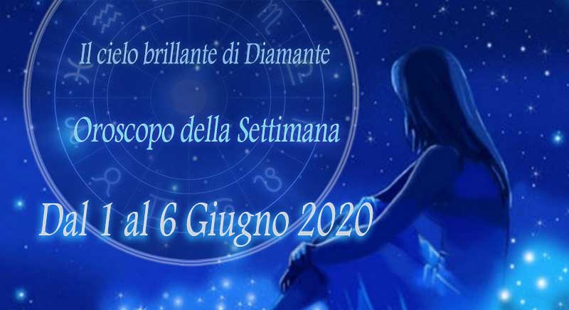 Oroscopo settimanale dal 1 al 7 giugno 2020