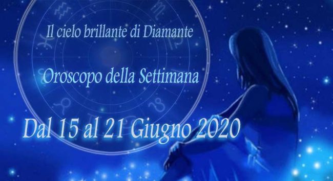 Oroscopo della Settimana dal 15 al 20 Giugno 2020