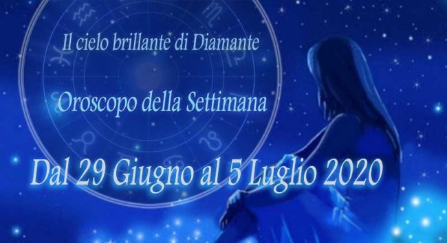 Oroscopo della Settimana dal 29 al 5 Luglio 2020