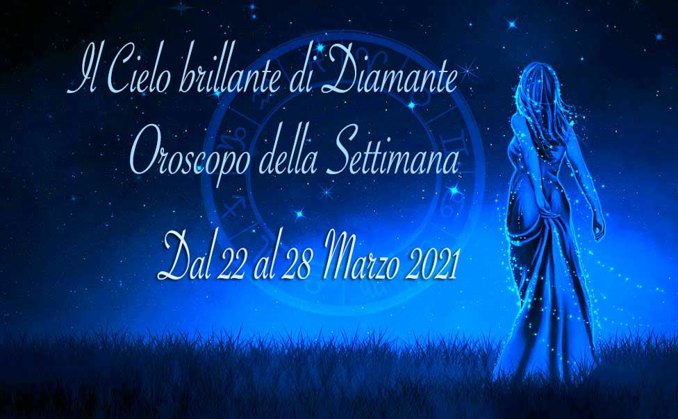 Oroscopo settimanale dal 22 al 28 marzo 2021