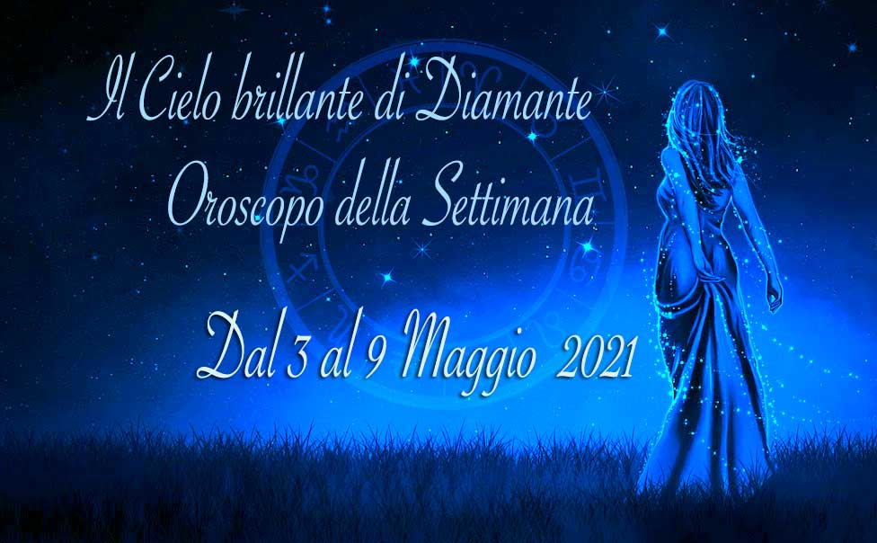 Oroscopo settimanale dal 3 al 9 maggio 2021