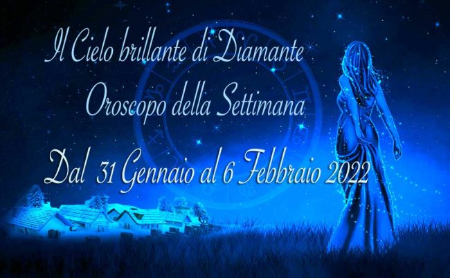 OROSCOPO SETTIMANALE DAL 31 GENNAIO AL 6 FEBBRAIO 2022