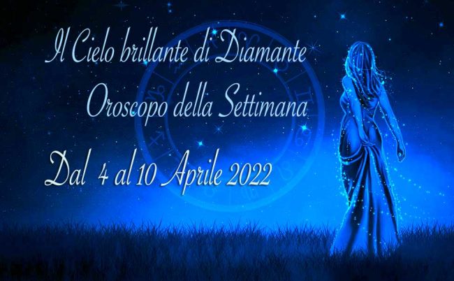 Oroscopo della prossima settimana dal 4 al 10 Aprile 2022