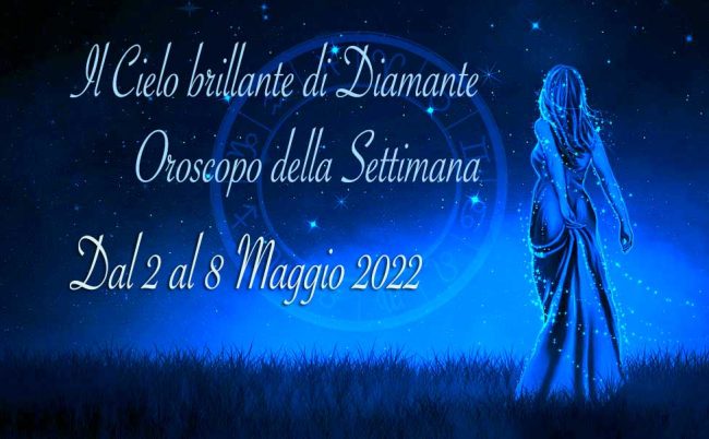 Oroscopo settimanale dal 2 al 8 maggio 2022