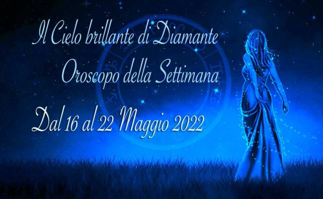 Oroscopo-della settimana-dal-16-al-22-maggio-2022