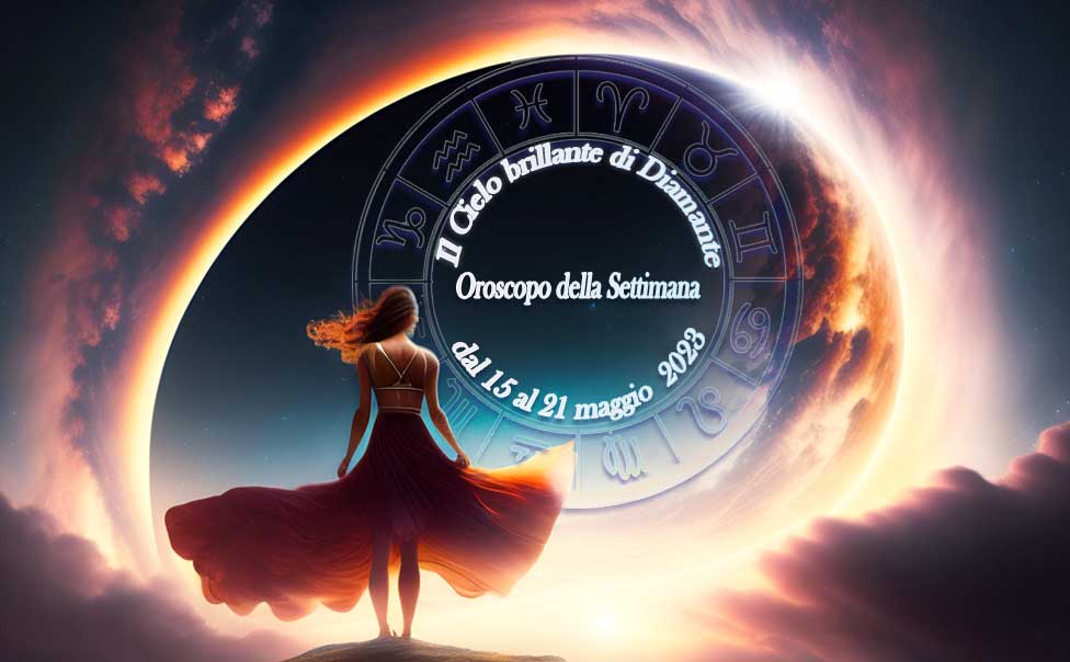 oroscopo della prossima settimana dal 15 al 21 maggio 2023
