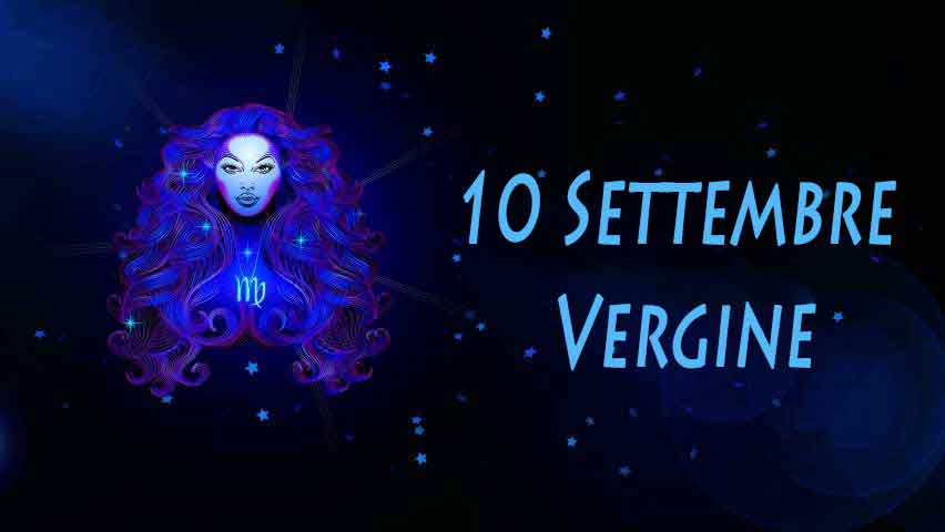 Nati il 10 settembre caratteristiche e personalità