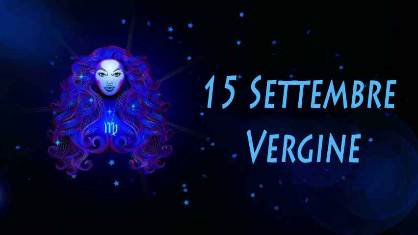 Nati il 15 settembre caratteristiche e personalità