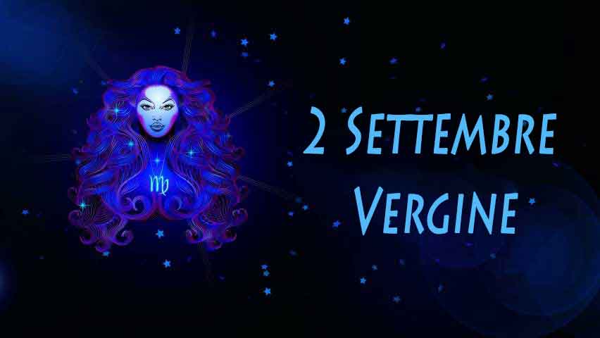 Nati il 2 settembre caratteristiche e personalità