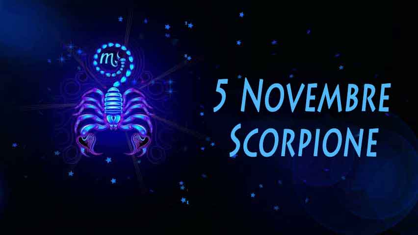 Nati il 5 Novembre caratteristiche e personalità