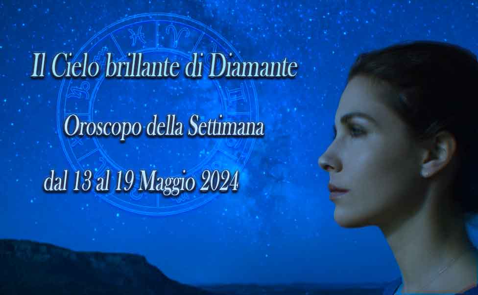 Oroscopo settimanale dal 13 al 19 Maggio 2024
